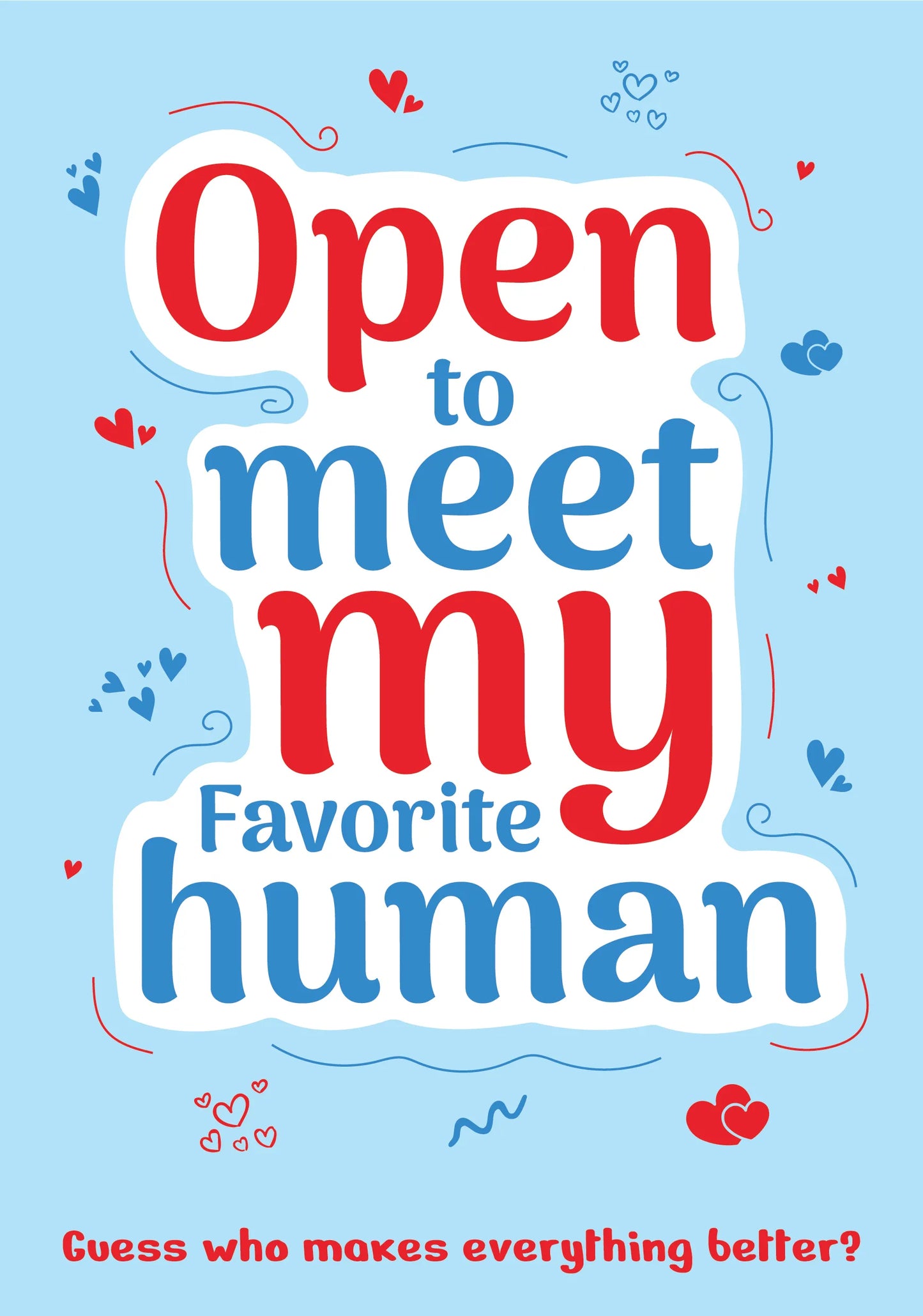 Open to meet my favorite human